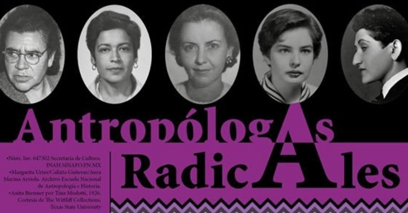 Antropólogas Radicales, recordando a las protagonistas del quehacer antropológico mexicano